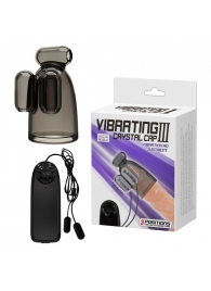 Дымчатая насадка-мастурбатор с вибрацией Vibrating Crystal Cap III - Baile - в Туле купить с доставкой